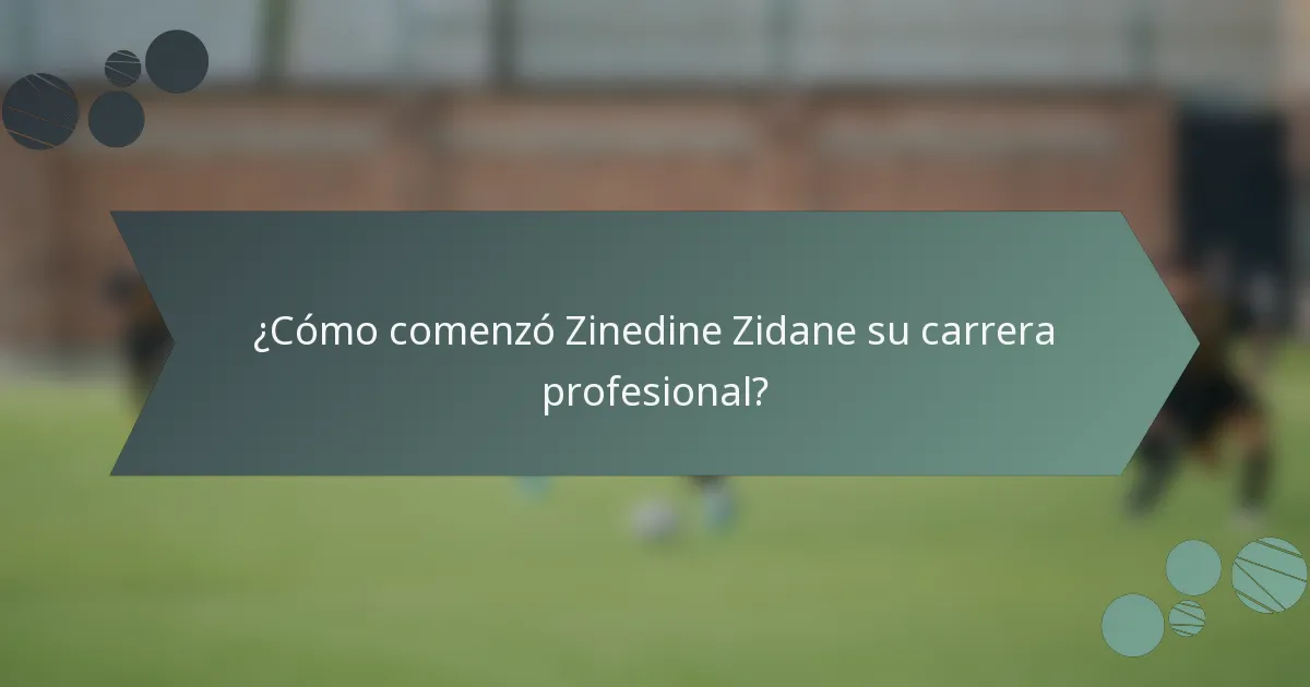 ¿Cómo comenzó Zinedine Zidane su carrera profesional?