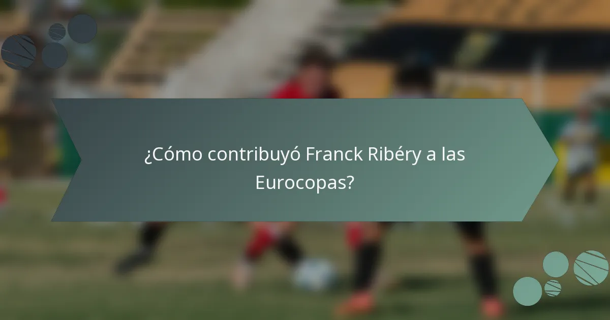 ¿Cómo contribuyó Franck Ribéry a las Eurocopas?