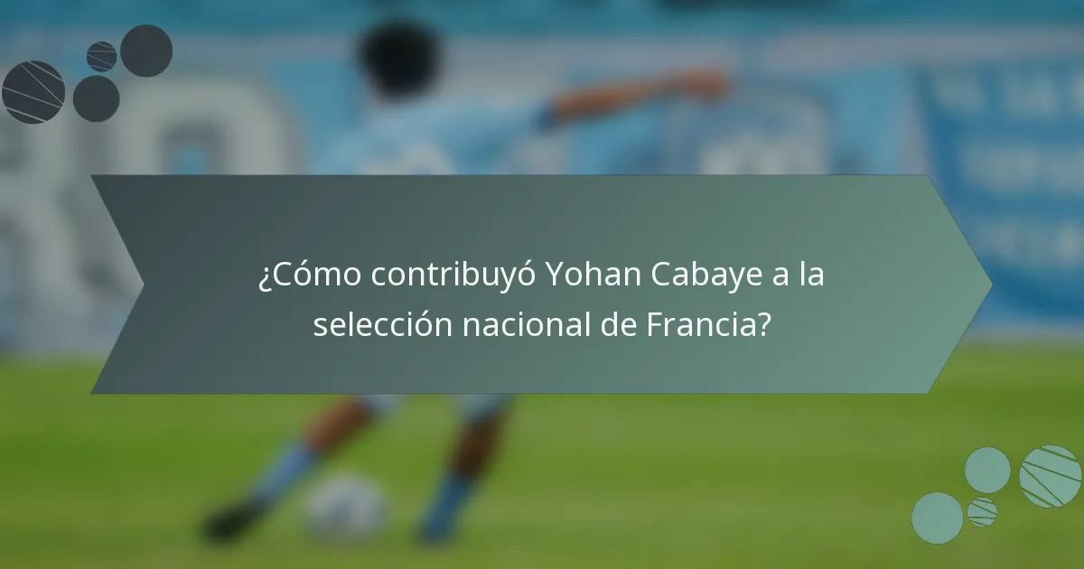 ¿Cómo contribuyó Yohan Cabaye a la selección nacional de Francia?