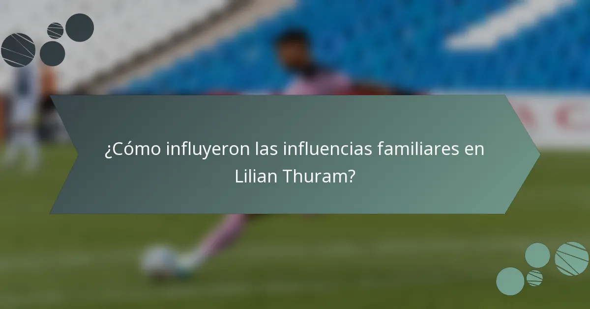 ¿Cómo influyeron las influencias familiares en Lilian Thuram?
