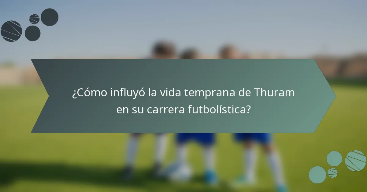 ¿Cómo influyó la vida temprana de Thuram en su carrera futbolística?