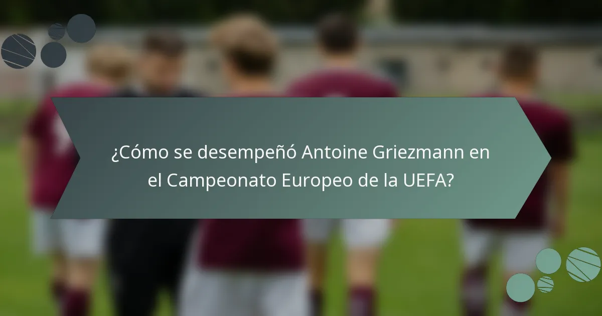 ¿Cómo se desempeñó Antoine Griezmann en el Campeonato Europeo de la UEFA?