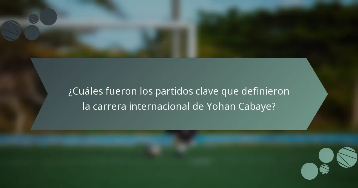¿Cuáles fueron los partidos clave que definieron la carrera internacional de Yohan Cabaye?