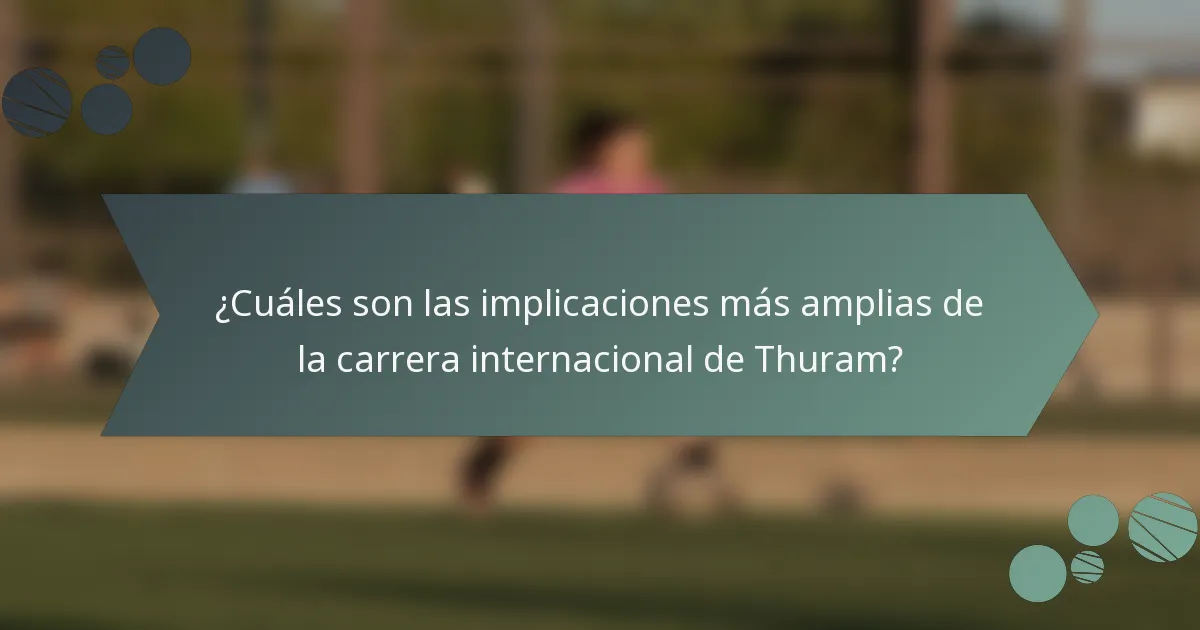 ¿Cuáles son las implicaciones más amplias de la carrera internacional de Thuram?