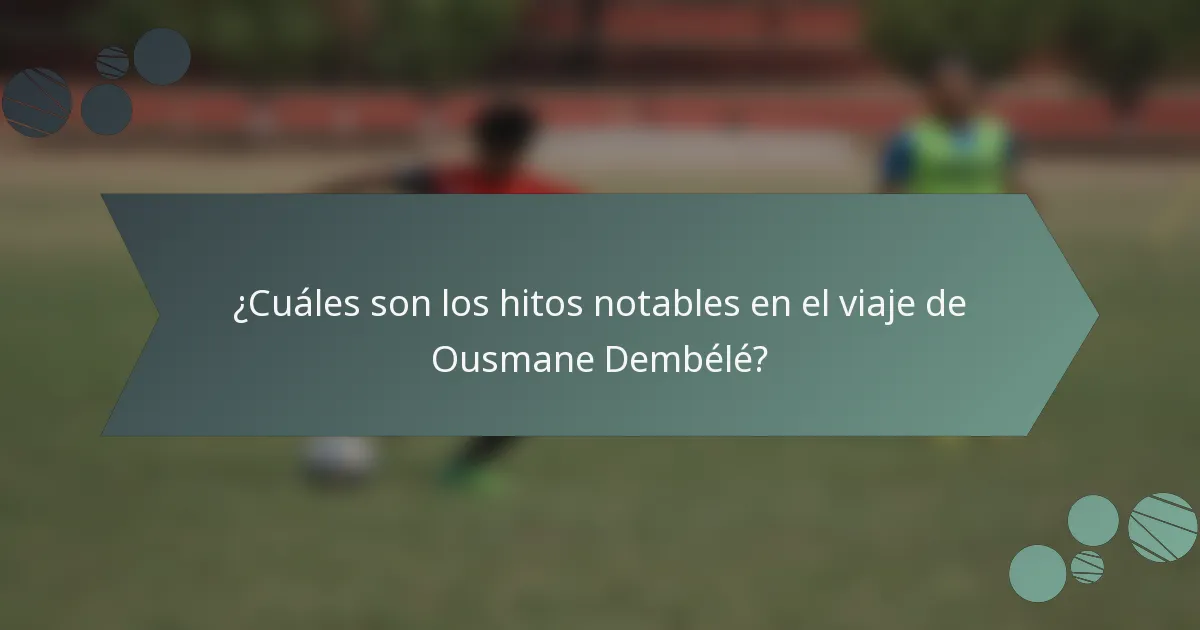 ¿Cuáles son los hitos notables en el viaje de Ousmane Dembélé?