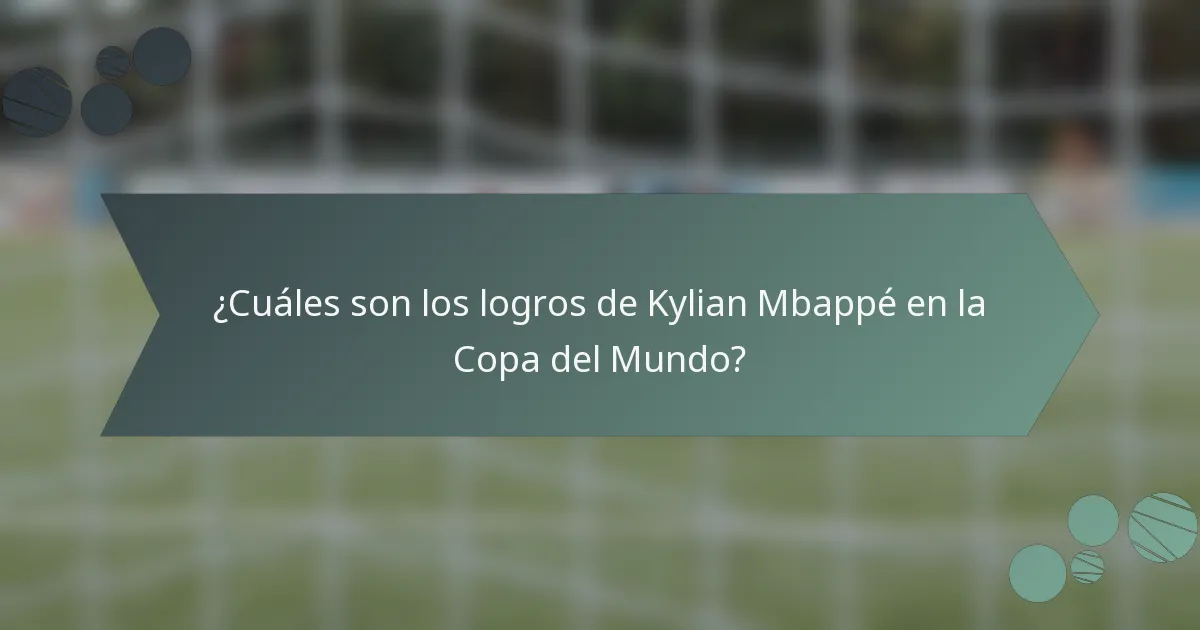 ¿Cuáles son los logros de Kylian Mbappé en la Copa del Mundo?
