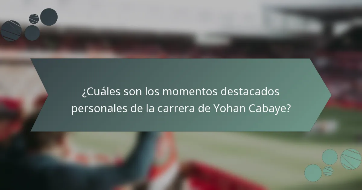 ¿Cuáles son los momentos destacados personales de la carrera de Yohan Cabaye?