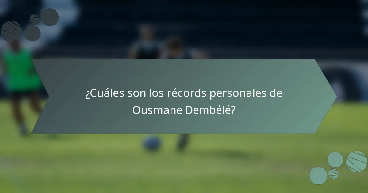 ¿Cuáles son los récords personales de Ousmane Dembélé?