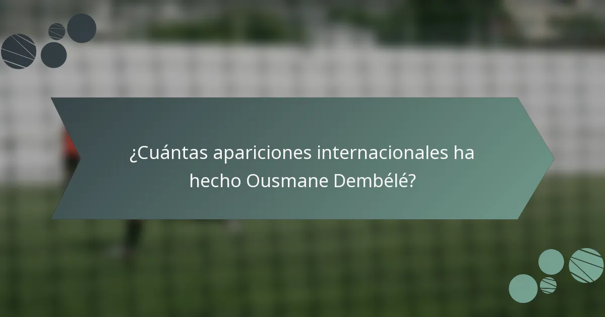 ¿Cuántas apariciones internacionales ha hecho Ousmane Dembélé?