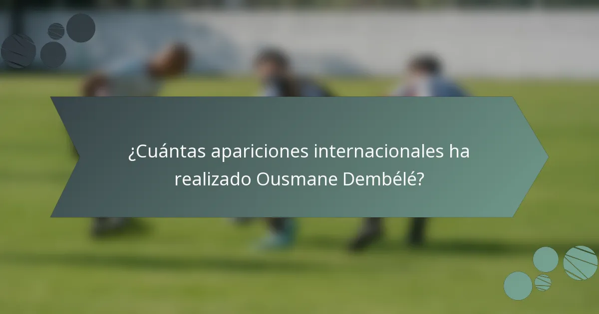 ¿Cuántas apariciones internacionales ha realizado Ousmane Dembélé?