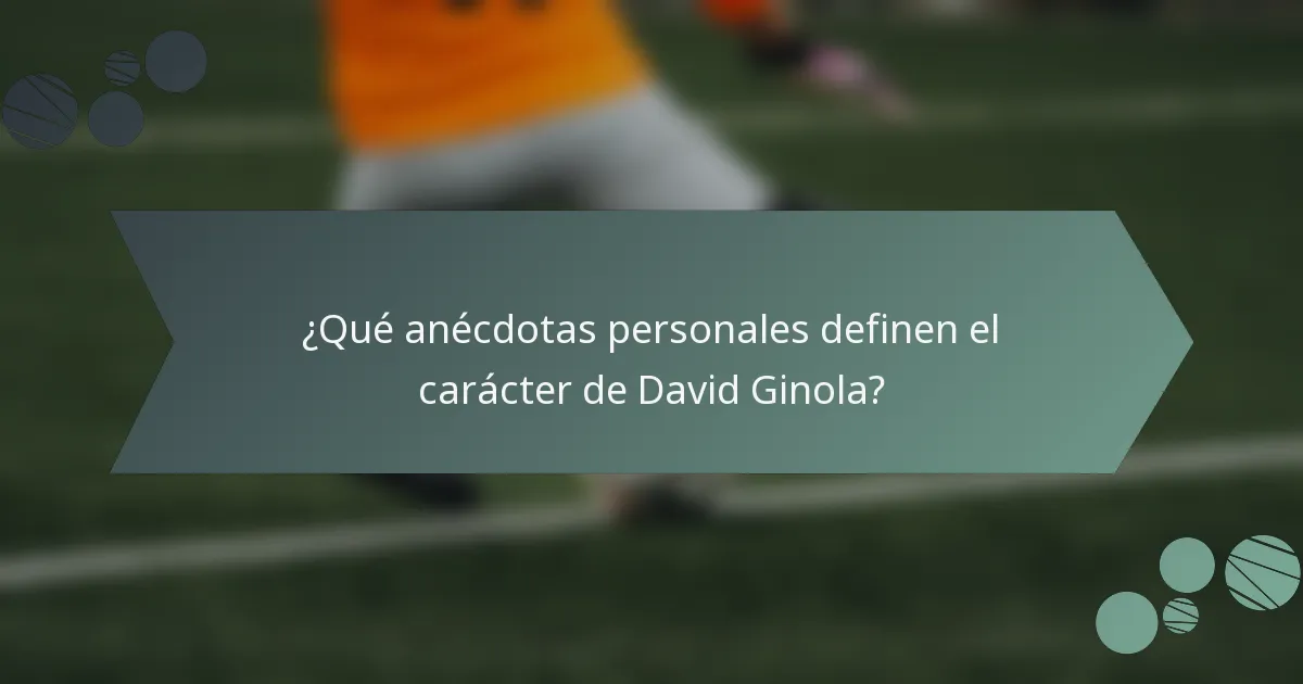 ¿Qué anécdotas personales definen el carácter de David Ginola?