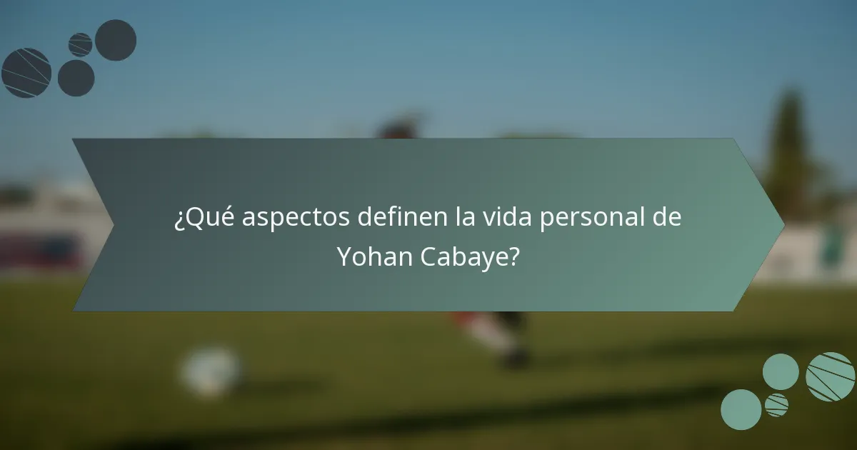 ¿Qué aspectos definen la vida personal de Yohan Cabaye?
