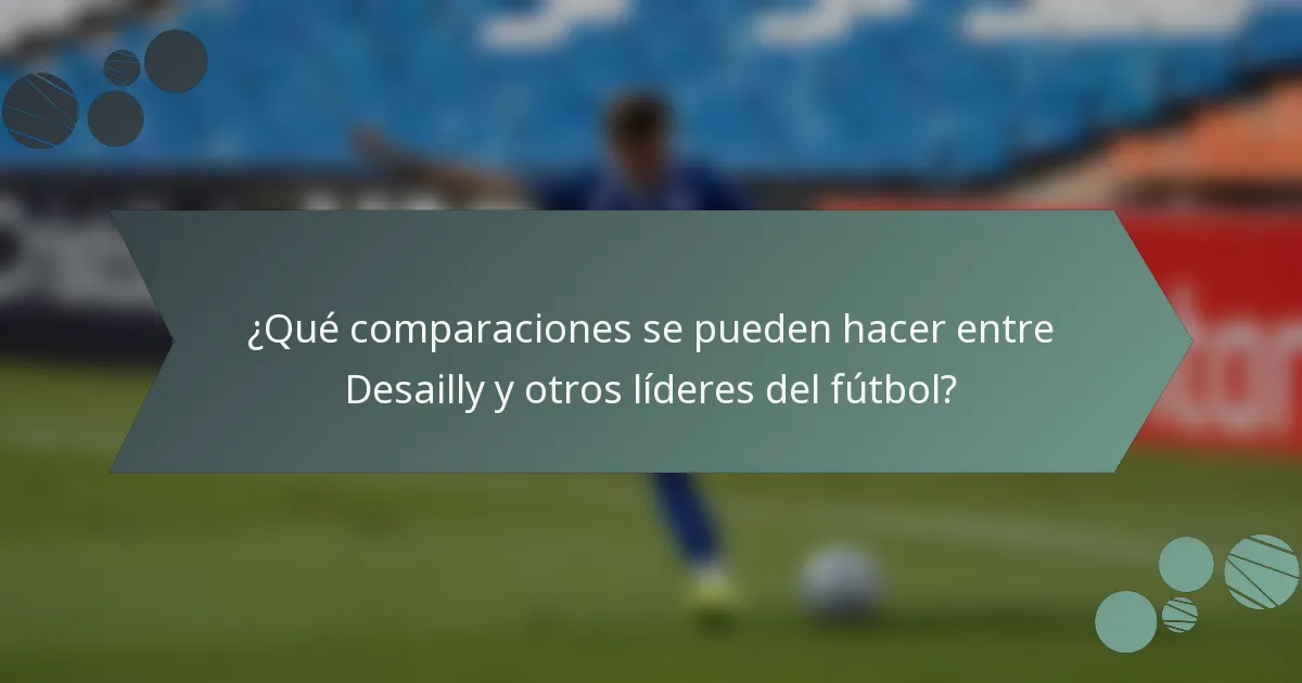 ¿Qué comparaciones se pueden hacer entre Desailly y otros líderes del fútbol?