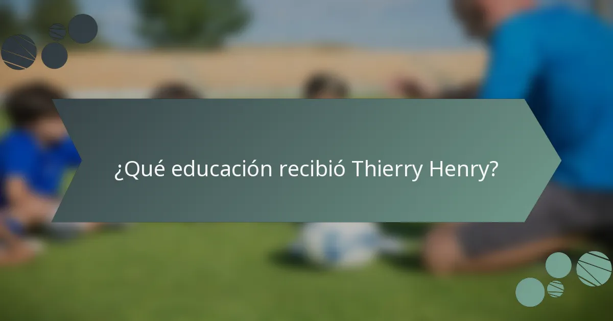 ¿Qué educación recibió Thierry Henry?