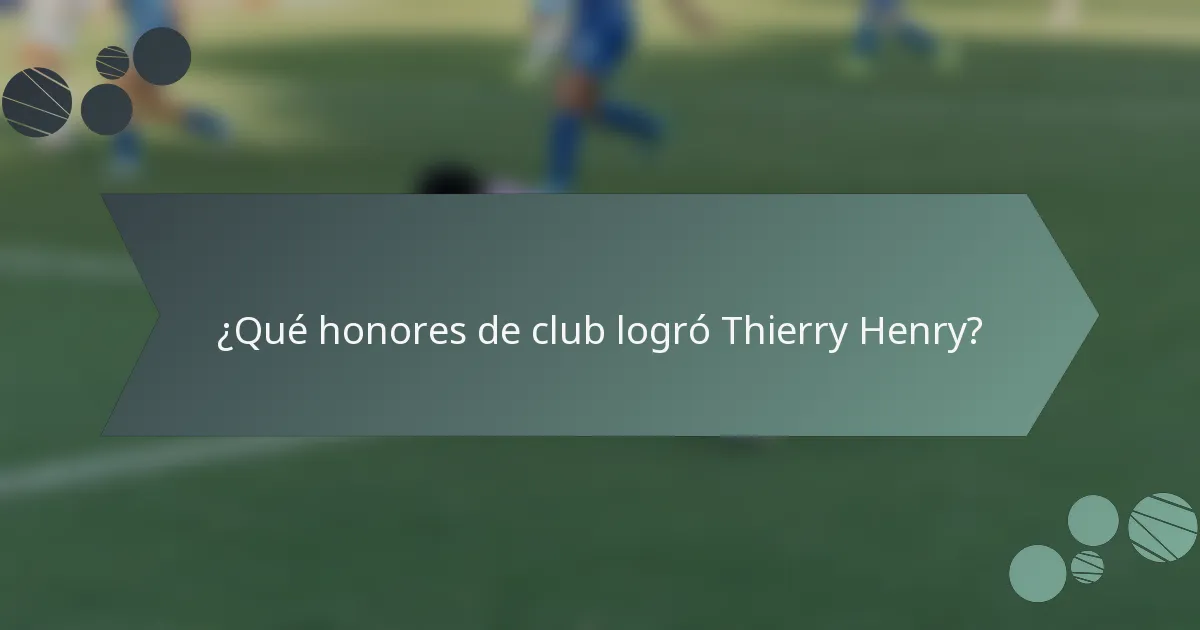 ¿Qué honores de club logró Thierry Henry?