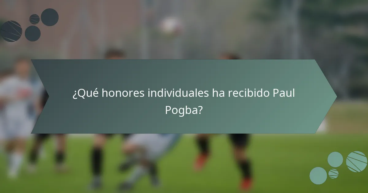 ¿Qué honores individuales ha recibido Paul Pogba?