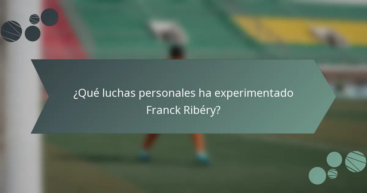 ¿Qué luchas personales ha experimentado Franck Ribéry?