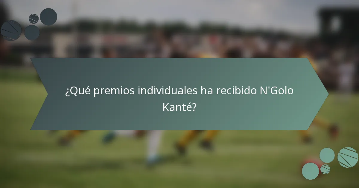 ¿Qué premios individuales ha recibido N'Golo Kanté?