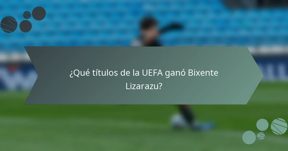 ¿Qué títulos de la UEFA ganó Bixente Lizarazu?
