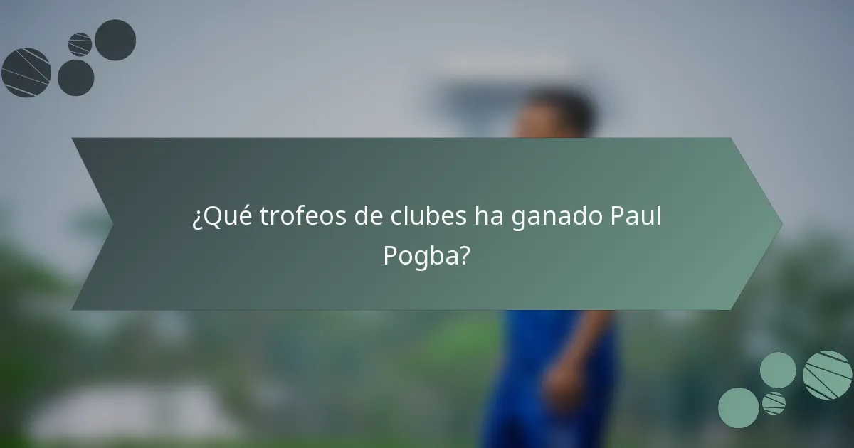 ¿Qué trofeos de clubes ha ganado Paul Pogba?